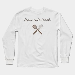 Born to Cook Long Sleeve T-Shirt